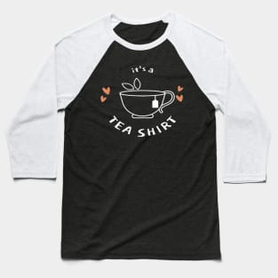 it's a tea shirt - tea lovers gift funny - tea addict Baseball T-Shirt